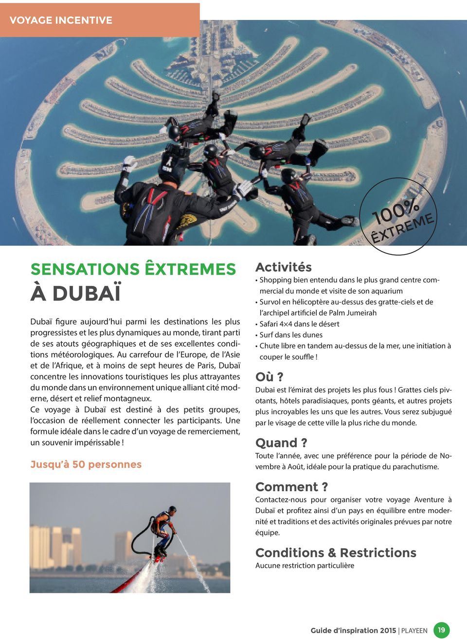 Au carrefour de l Europe, de l Asie et de l Afrique, et à moins de sept heures de Paris, Dubaï concentre les innovations touristiques les plus attrayantes du monde dans un environnement unique