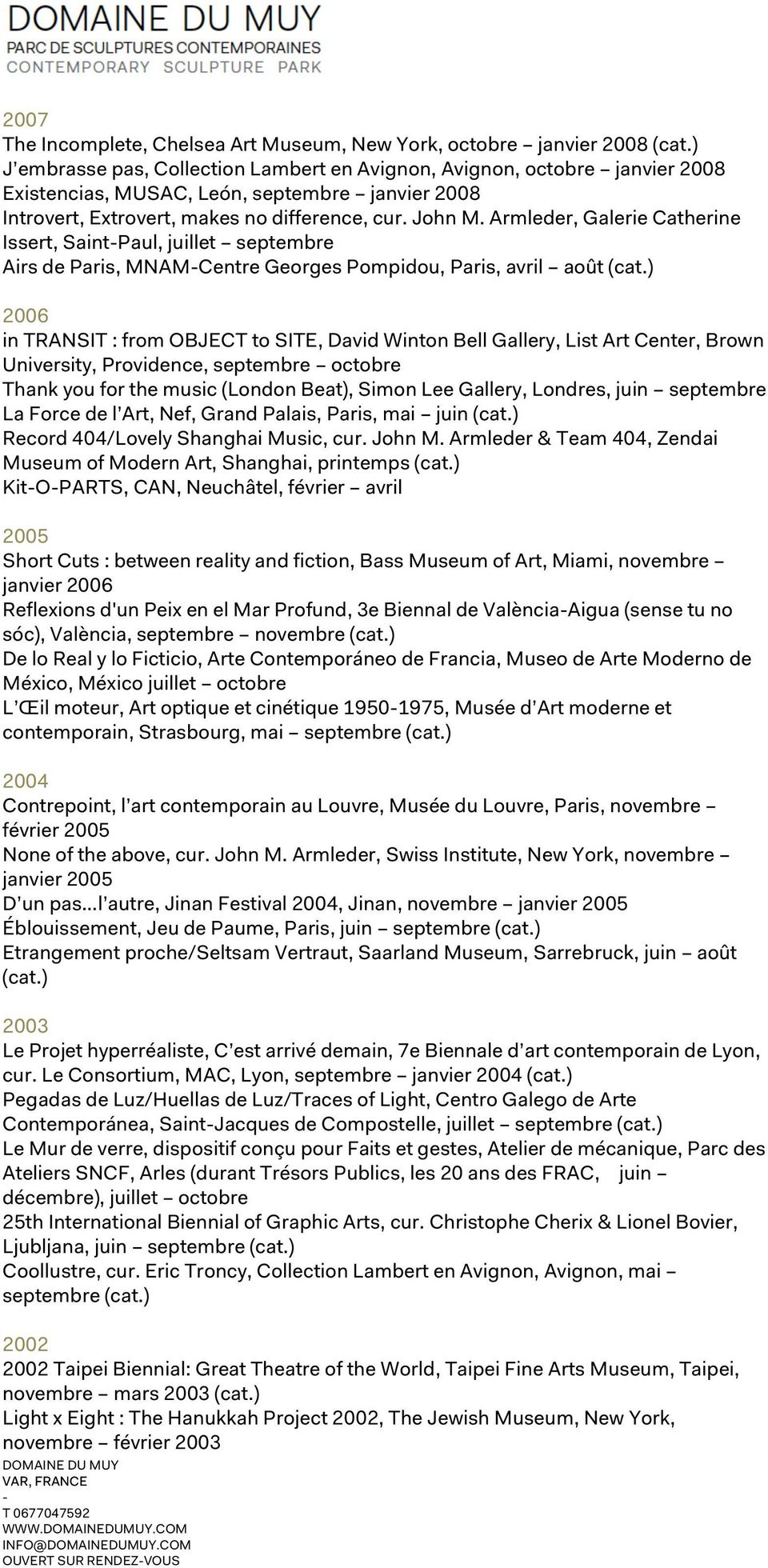 Armleder, Galerie Catherine Issert, SaintPaul, juillet septembre Airs de Paris, MNAMCentre Georges Pompidou, Paris, avril août 2006 in TRANSIT : from OBJECT to SITE, David Winton Bell Gallery, List