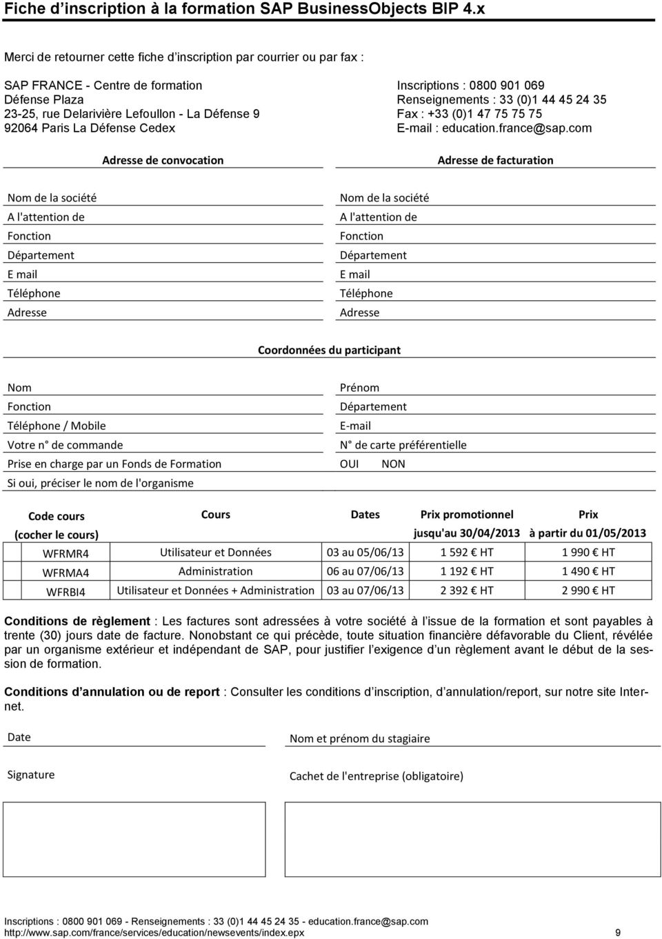 Delarivière Lefoullon - La Défense 9 Fax : +33 (0)1 47 75 75 75 92064 Paris La Défense Cedex E-mail : education.france@sap.