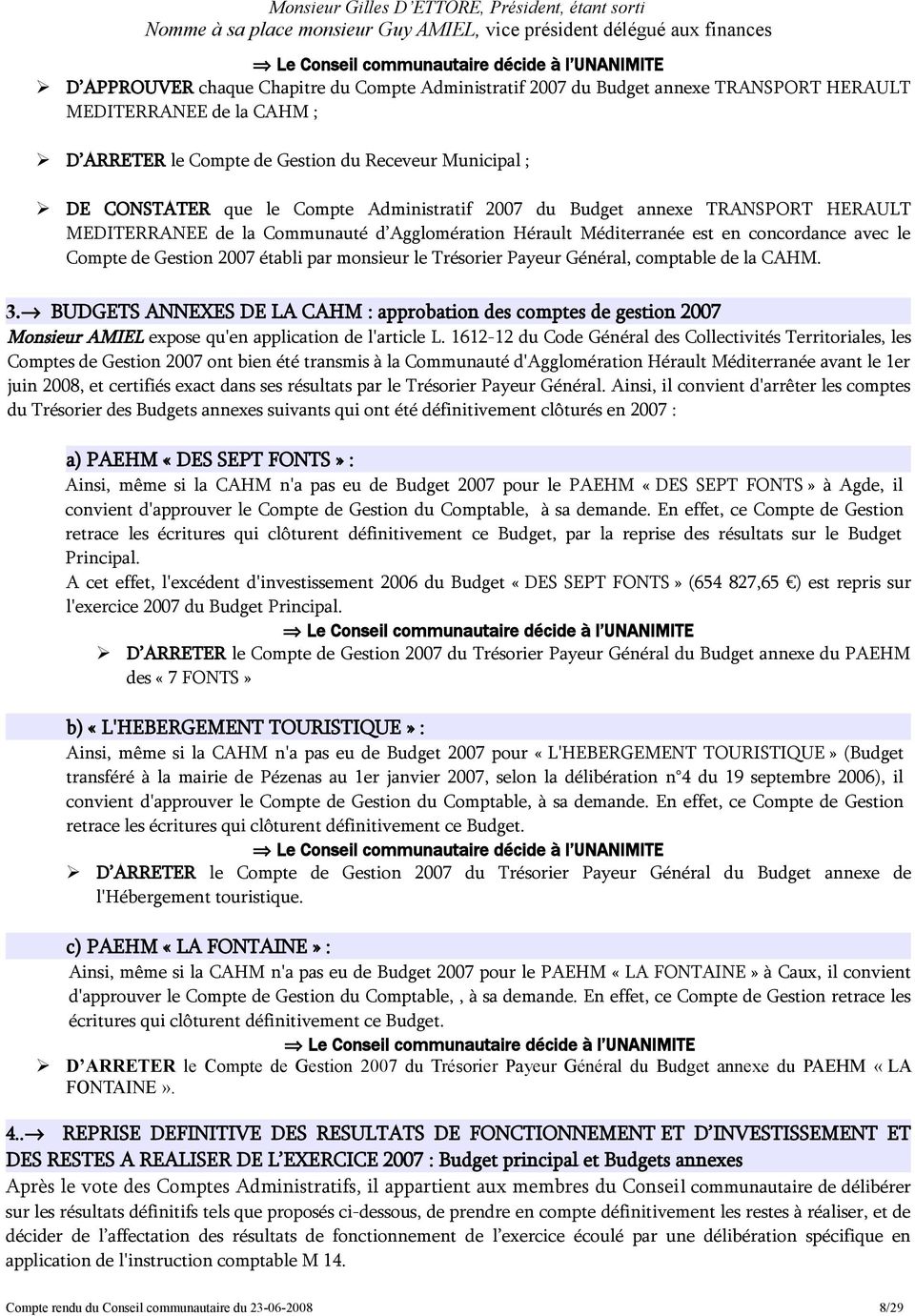 Communauté d Agglomération Hérault Méditerranée est en concordance avec le Compte de Gestion 2007 établi par monsieur le Trésorier Payeur Général, comptable de la CAHM. 3.