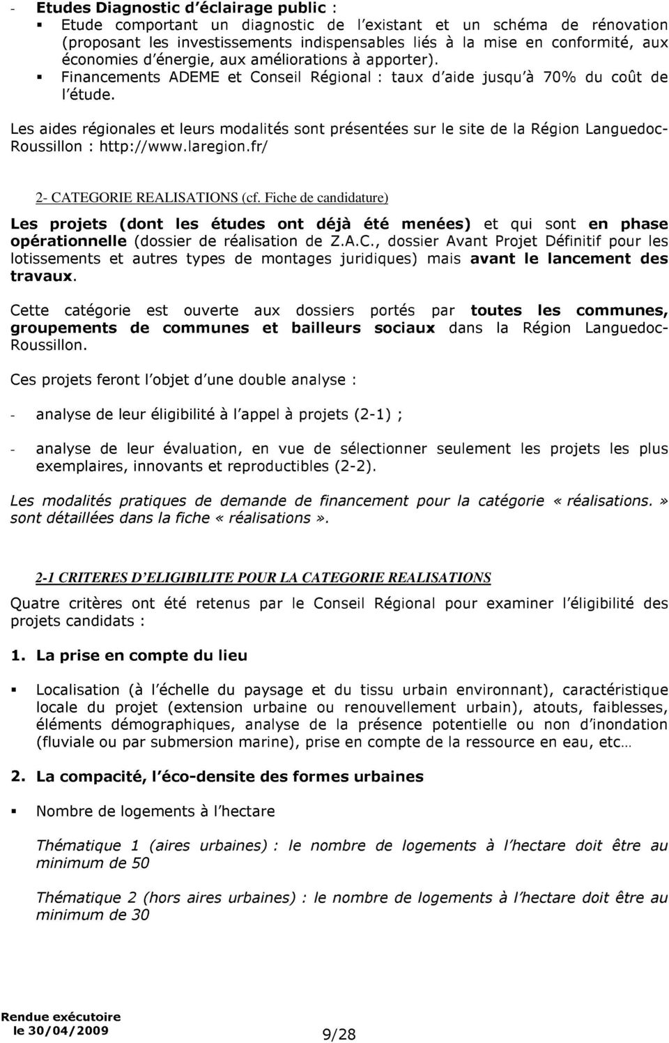 Les aides régionales et leurs modalités sont présentées sur le site de la Région Languedoc- Roussillon : http://www.laregion.fr/ 2- CATEGORIE REALISATIONS (cf.
