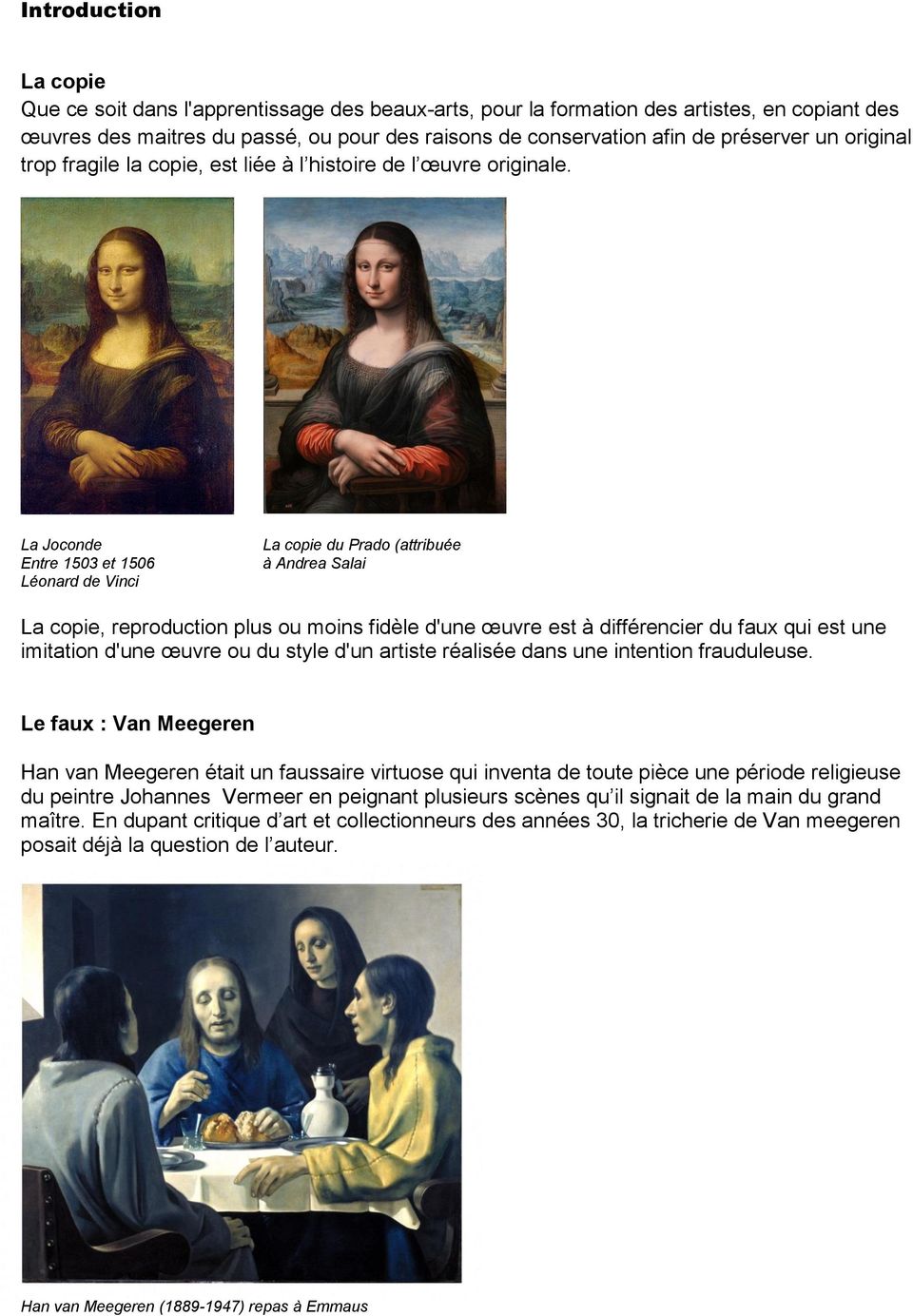 La Joconde Entre 1503 et 1506 Léonard de Vinci La copie du Prado (attribuée à Andrea Salai La copie, reproduction plus ou moins fidèle d'une œuvre est à différencier du faux qui est une imitation