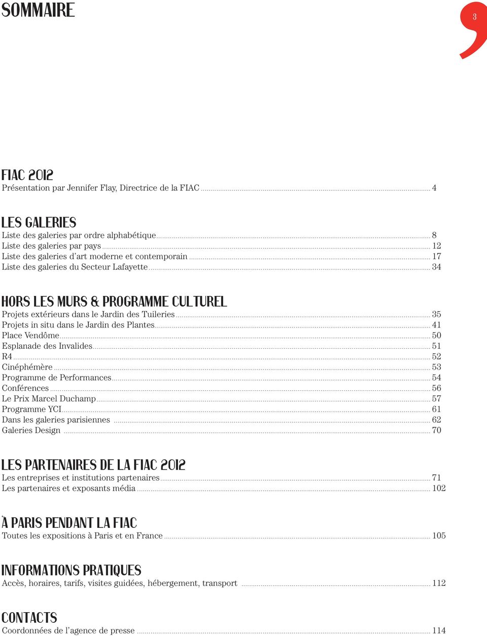 ..35 Projets in situ dans le Jardin des Plantes...41 Place Vendôme...50 Esplanade des Invalides...51 R4...52 Cinéphémère...53 Programme de Performances...54 Conférences...56 Le Prix Marcel Duchamp.