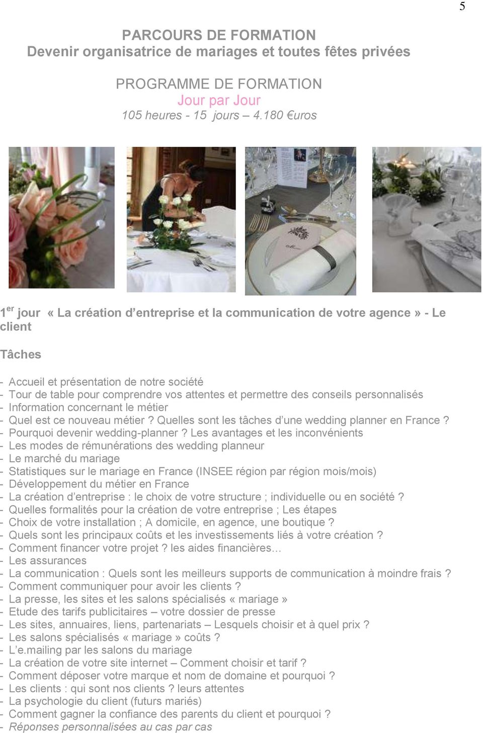 permettre des conseils personnalisés - Information concernant le métier - Quel est ce nouveau métier? Quelles sont les tâches d une wedding planner en France? - Pourquoi devenir wedding-planner?