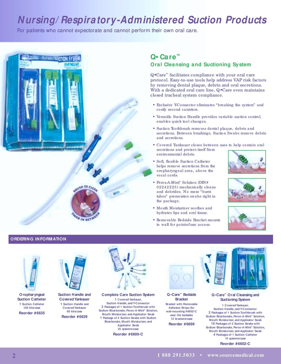 Easy-to-use tools help address VAP risk factors by removing dental plaque, debris and oral secretions. With a dedicated oral care line, Q Care even maintains closed tracheal system compliance.