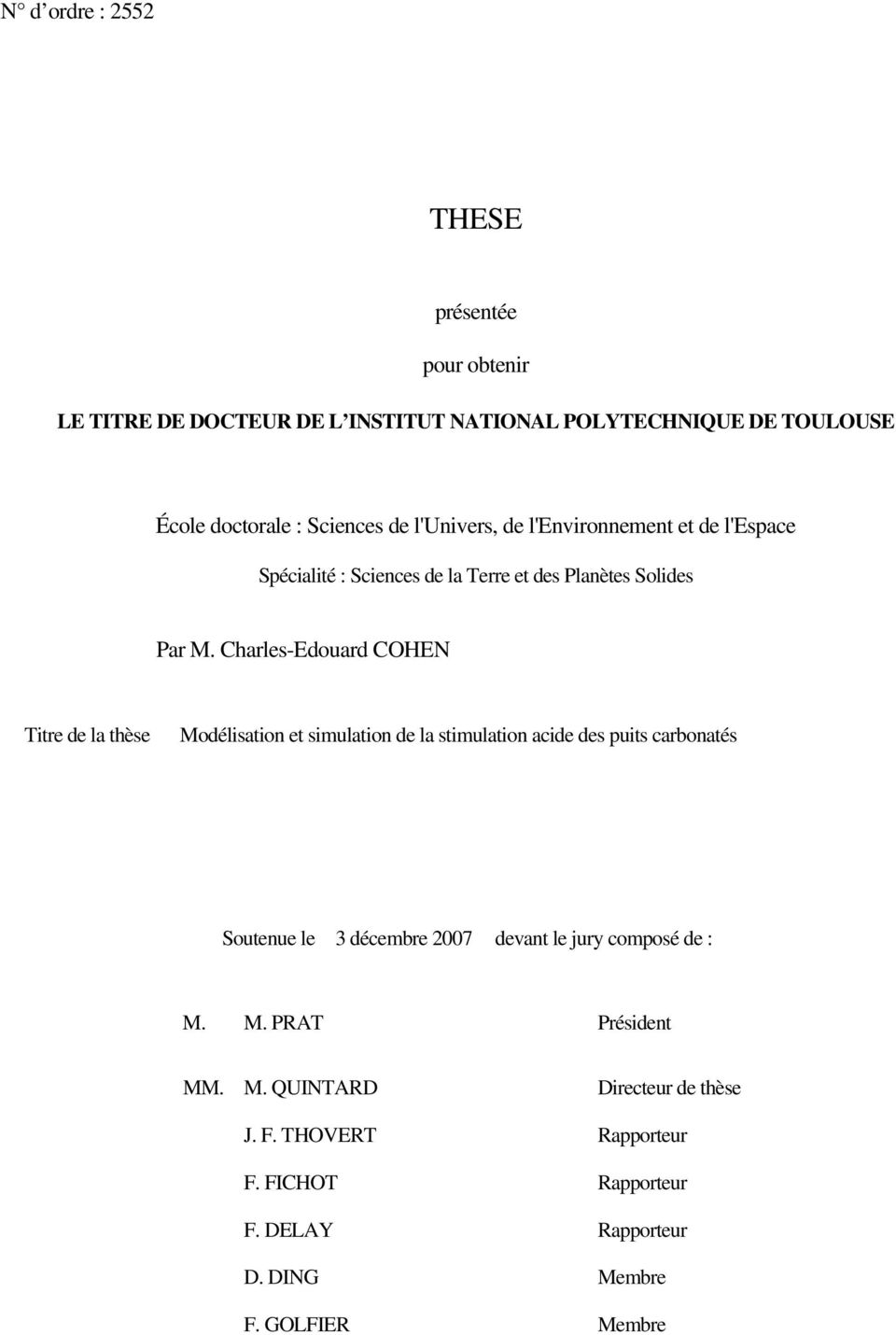 Charles-Edouard COEN Titre de la thèse Modélisation et simulation de la stimulation acide des puits carbonatés Soutenue le 3 décembre 2007