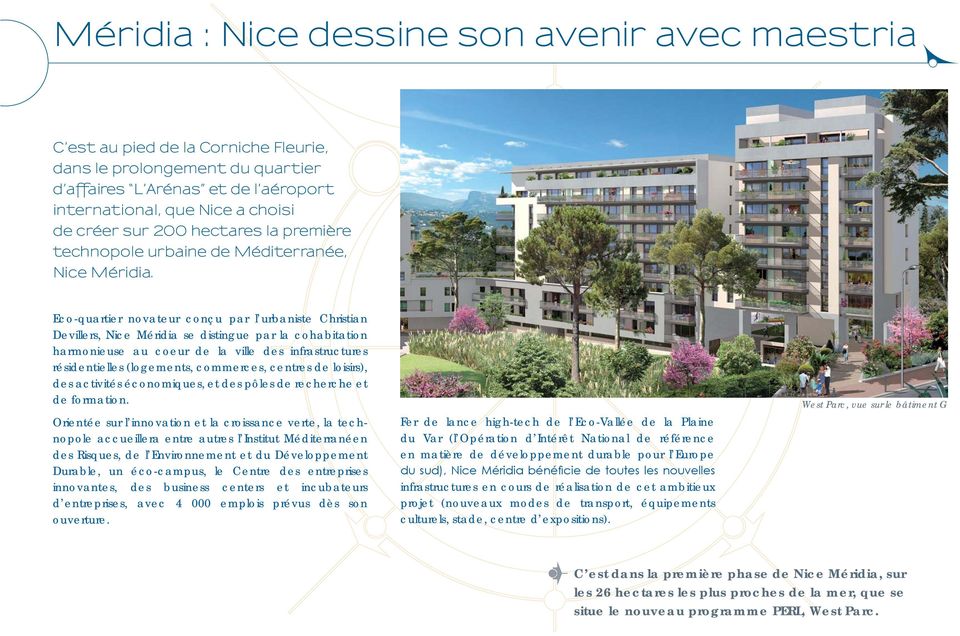 Eco-quartier novateur conçu par l urbaniste Christian Devillers, Nice Méridia se distingue par la cohabitation harmonieuse au coeur de la ville des infrastructures résidentielles (logements,