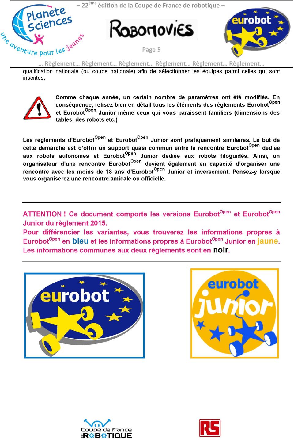 ) Les règlements d Eurobot Open et Eurobot Open Junior sont pratiquement similaires.