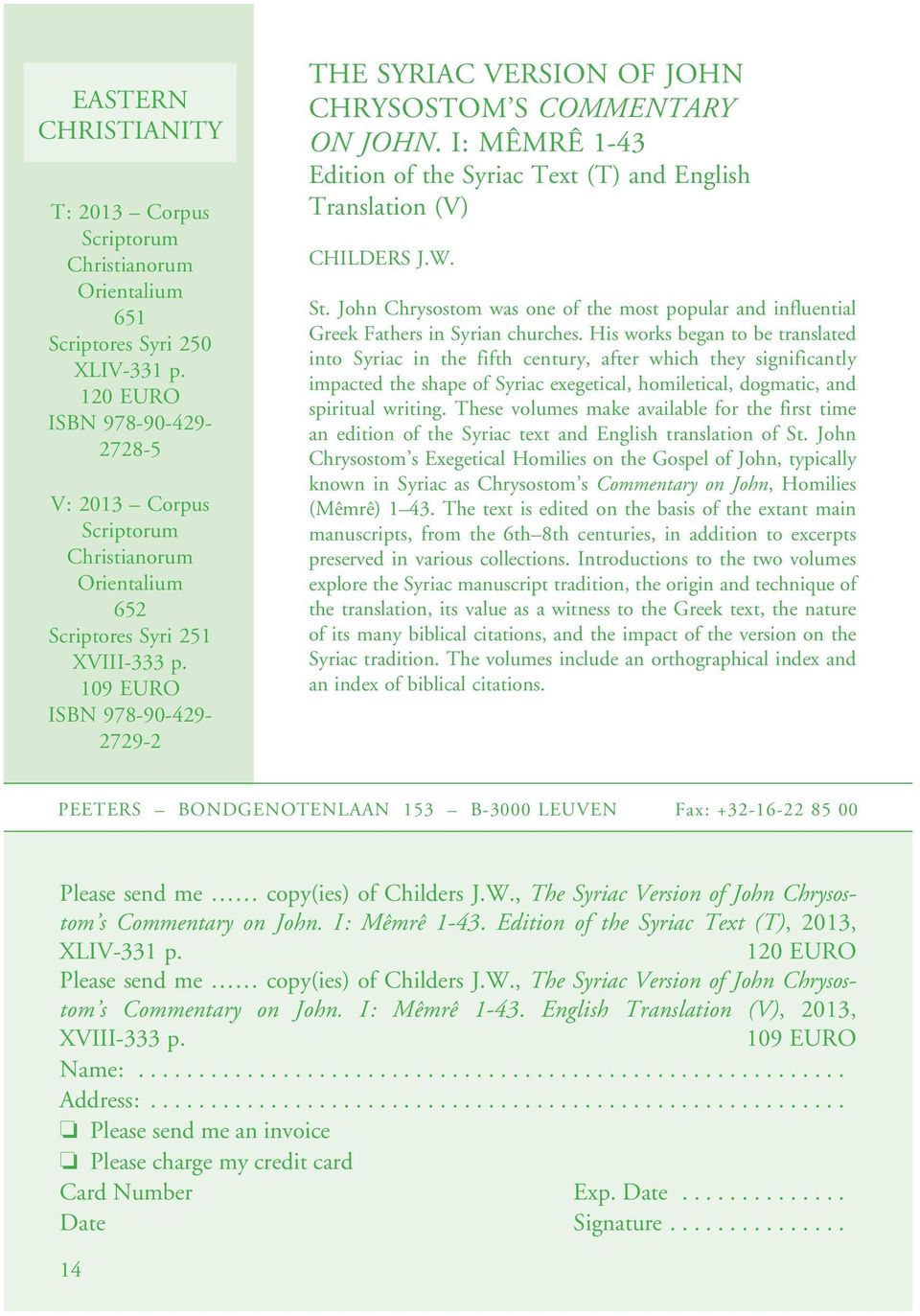 I: MÊMRÊ 1-43 Edition of the Syriac Text (T) and English Translation (V) CHILDERS J.W. St. John Chrysostom was one of the most popular and influential Greek Fathers in Syrian churches.
