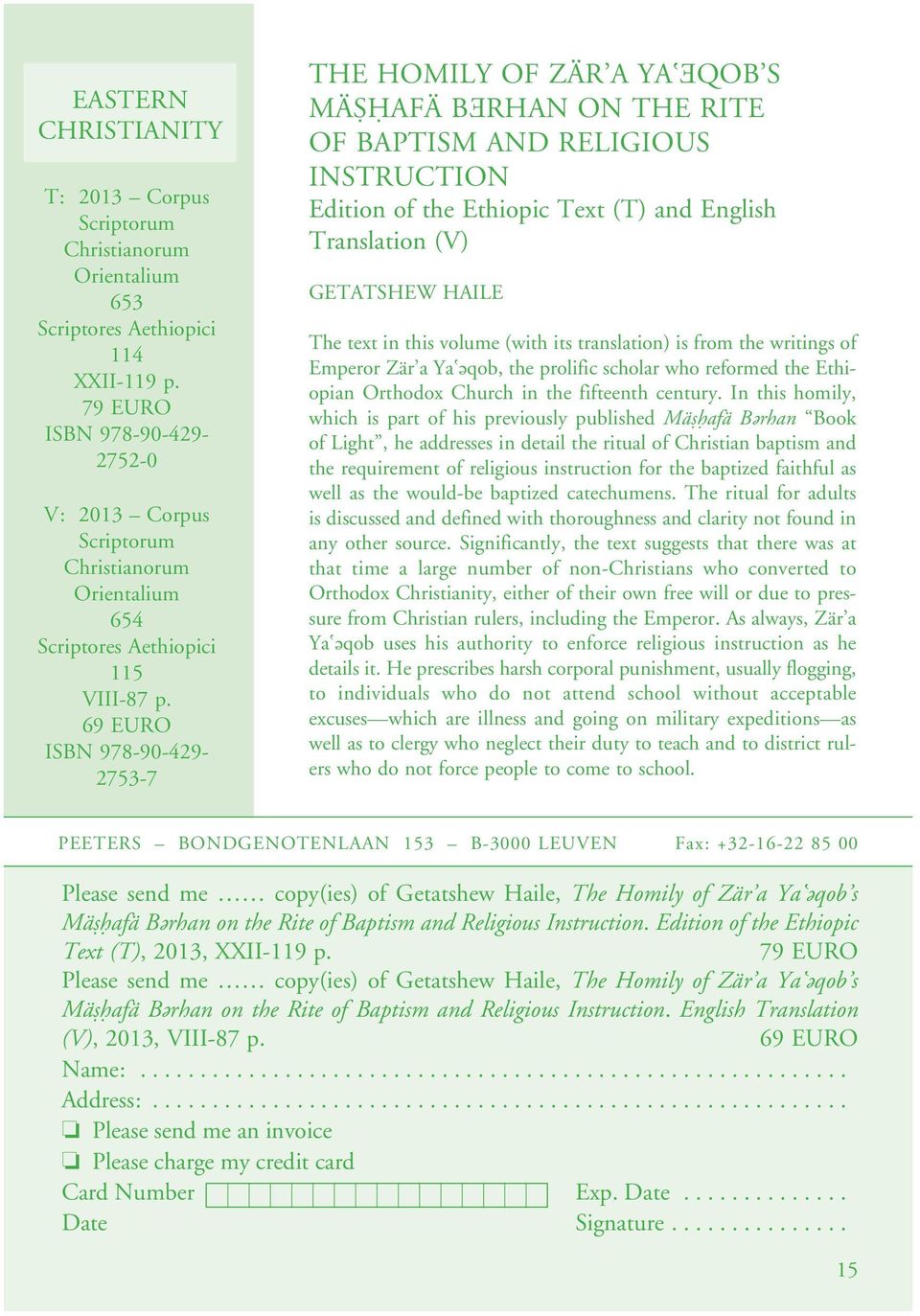 69 EURO 2753-7 THE HOMILY OF ZÄR A YA'EQOB S MÄ ÎAFÄ BERHAN ON THE RITE OF BAPTISM AND RELIGIOUS INSTRUCTION Edition of the Ethiopic Text (T) and English Translation (V) GETATSHEW HAILE The text in