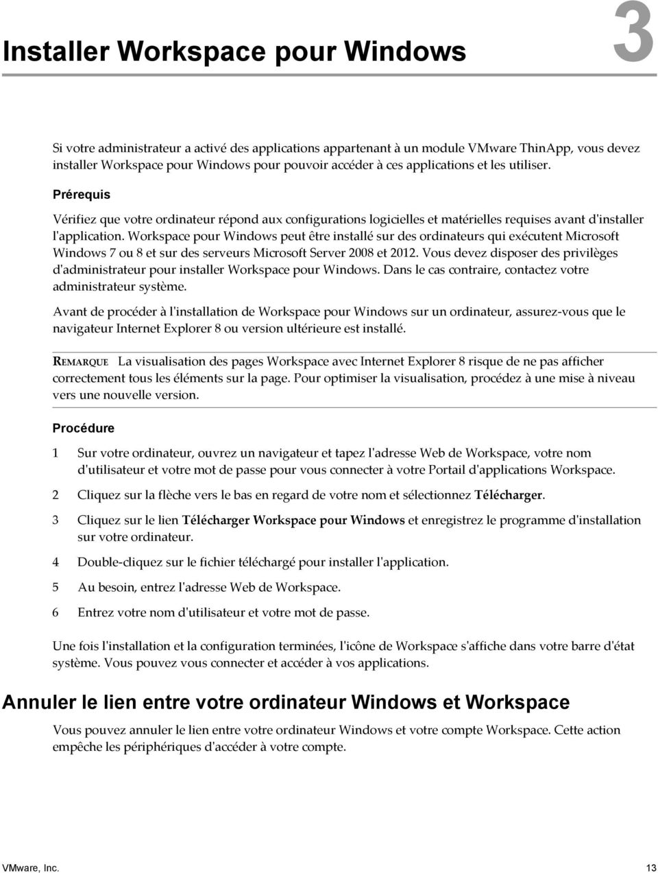 Workspace pour Windows peut être installé sur des ordinateurs qui exécutent Microsoft Windows 7 ou 8 et sur des serveurs Microsoft Server 2008 et 2012.