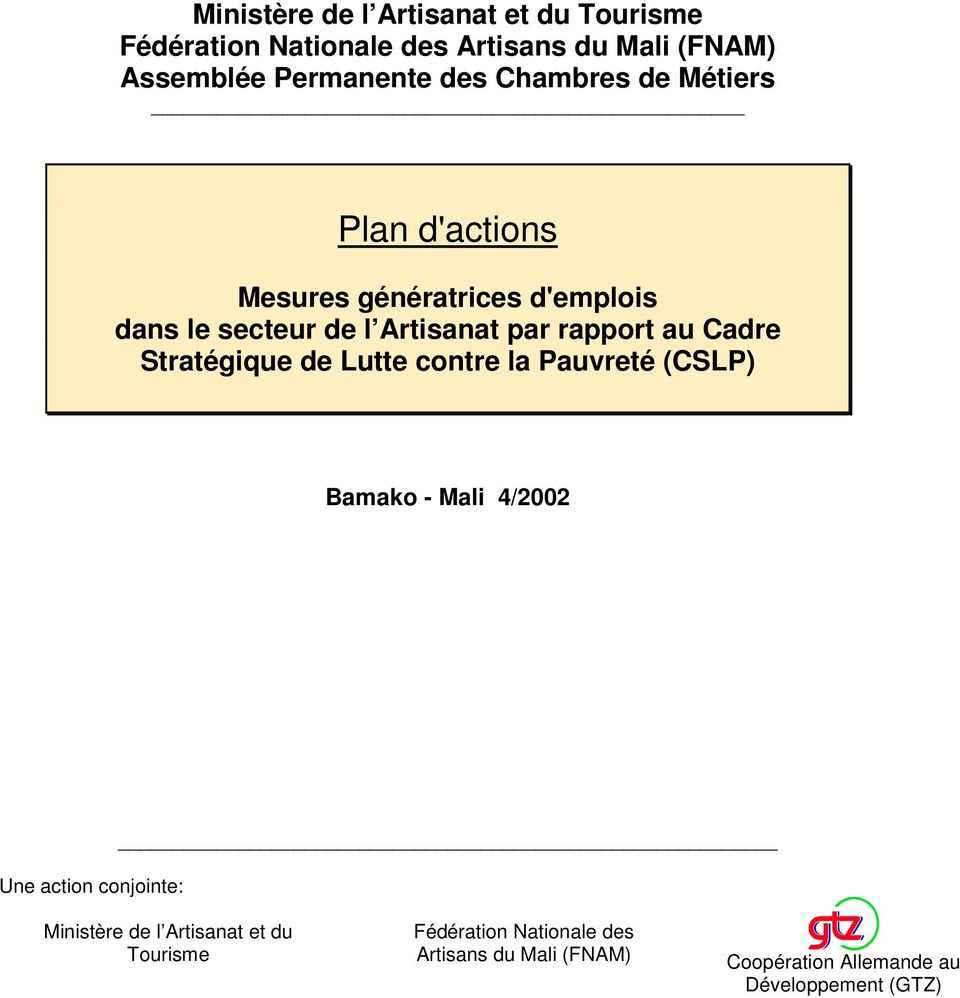 Cadre Stratégique de Lutte contre la Pauvreté (CSLP) Bamako - Mali 4/2002 Une action conjointe: Ministère de l