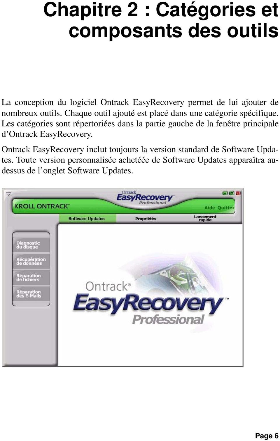 Les catégories sont répertoriées dans la partie gauche de la fenêtre principale d Ontrack EasyRecovery.