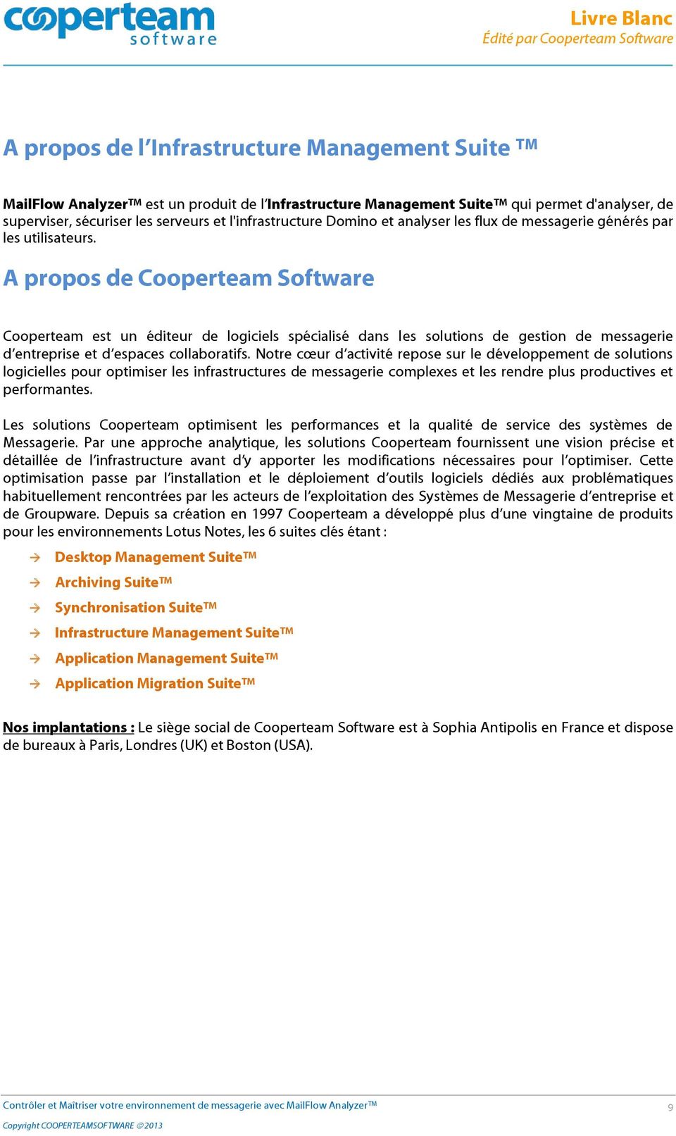 A propos de Cooperteam Software Cooperteam est un éditeur de logiciels spécialisé dans les solutions de gestion de messagerie d entreprise et d espaces collaboratifs.