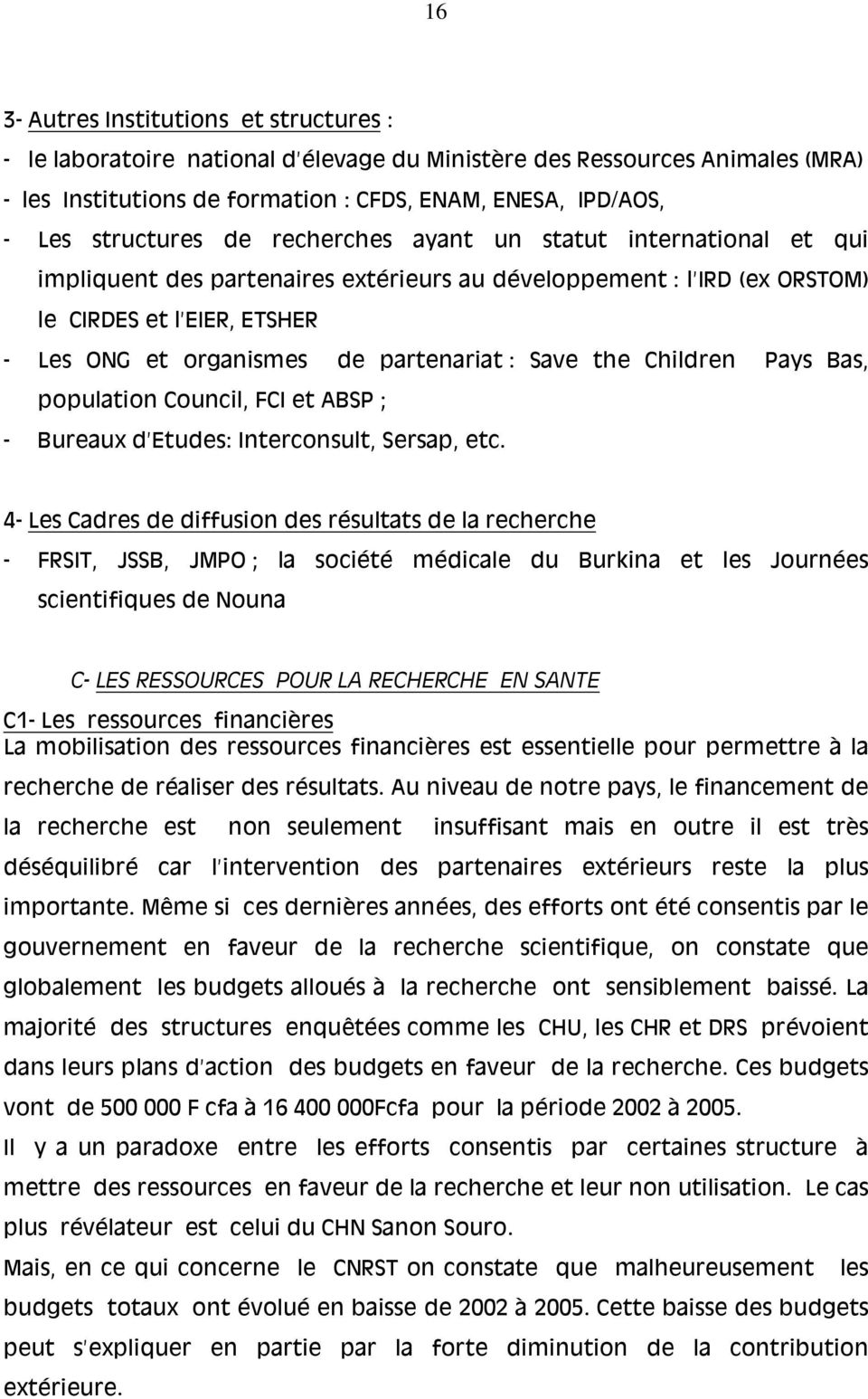 the Children Pays Bas, population Council, FCI et ABSP ; - Bureaux d Etudes: Interconsult, Sersap, etc.