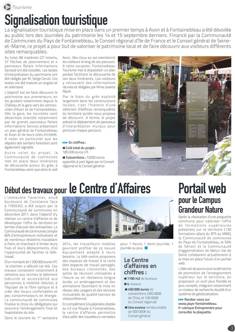 Financé par la Communauté de Communes du Pays de Fontainebleau, le Conseil régional d île de France et le Conseil général de Seineet-Marne, ce projet a pour but de valoriser le patrimoine local et de