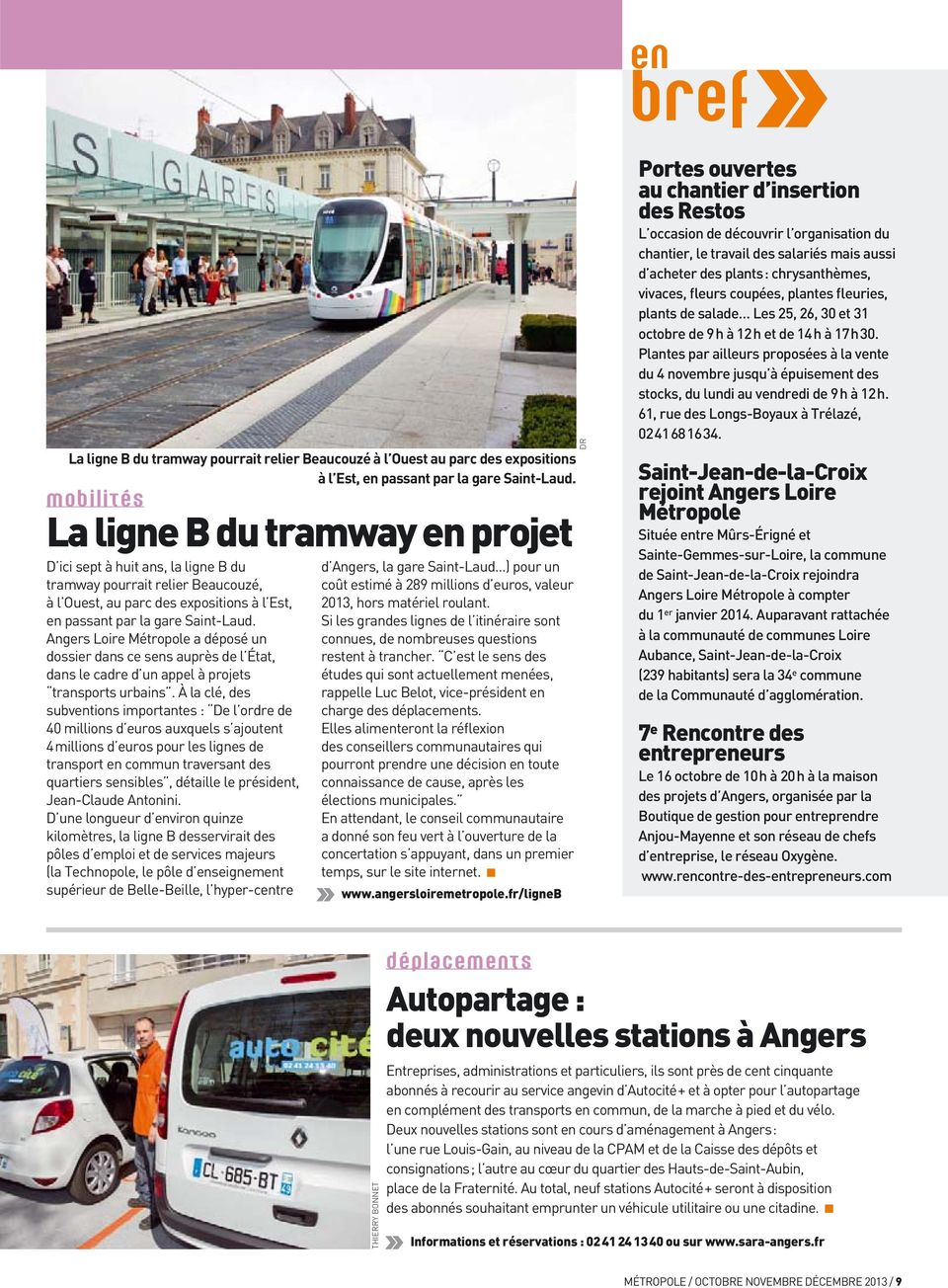 Angers Loire Métropole a déposé un dossier dans ce sens auprès de l État, dans le cadre d un appel à projets transports urbains.