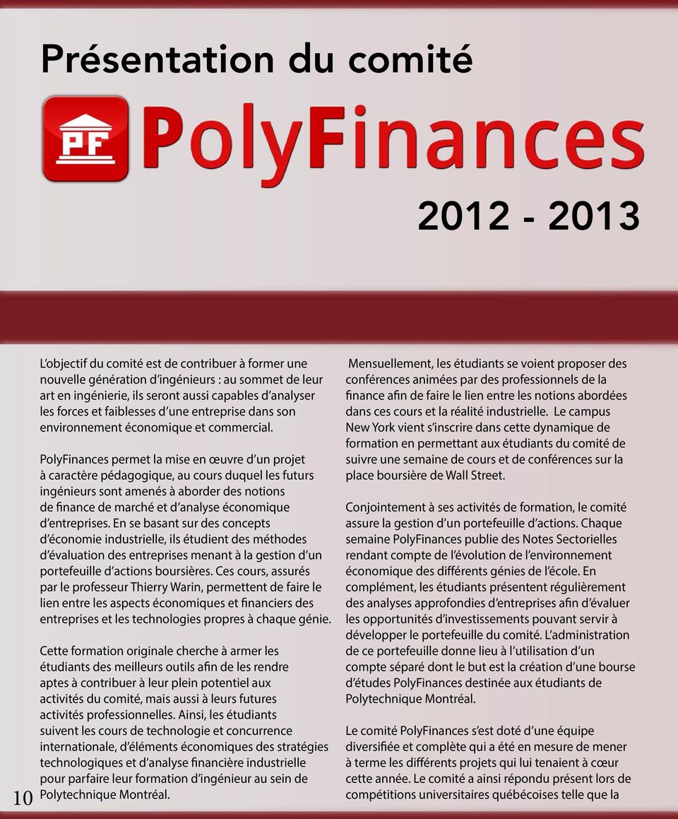 PolyFinances permet la mise en œuvre d un projet à caractère pédagogique, au cours duquel les futurs ingénieurs sont amenés à aborder des notions de finance de marché et d analyse économique d