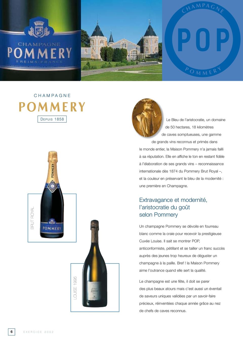 Elle en affiche le ton en restant fidèle à l élaboration de ses grands vins reconnaissance internationale dès 1874 du Pommery Brut Royal, et la couleur en préservant le bleu de la modernité : une