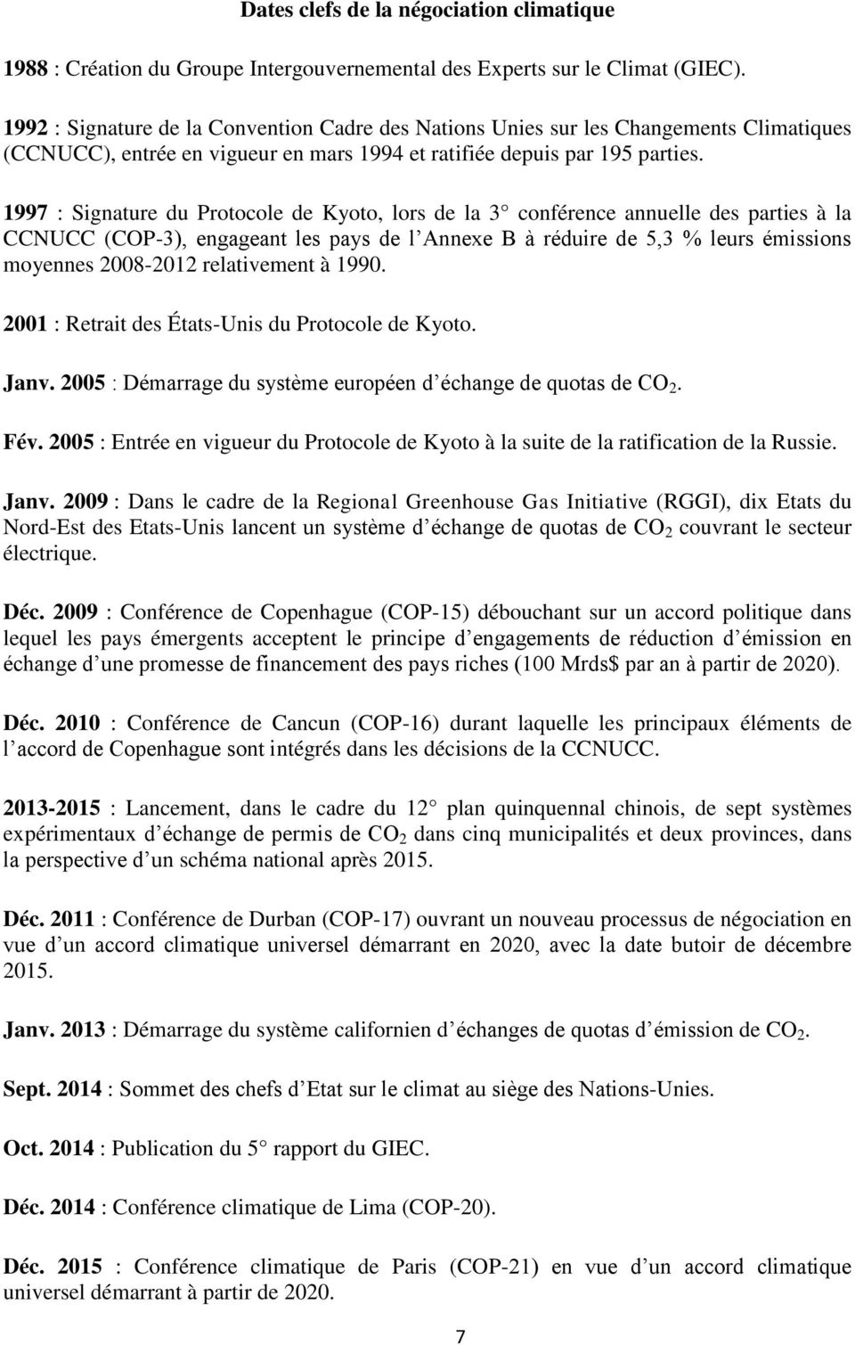 1997 : Signature du Protocole de Kyoto, lors de la 3 conférence annuelle des parties à la CCNUCC (COP-3), engageant les pays de l Annexe B à réduire de 5,3 % leurs émissions moyennes 2008-2012