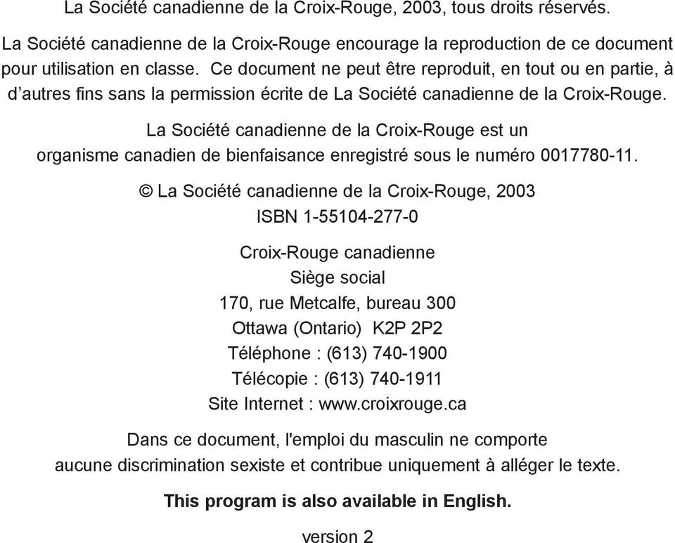 La Société canadienne de la Croix-Rouge est un organisme canadien de bienfaisance enregistré sous le numéro 0017780-11.