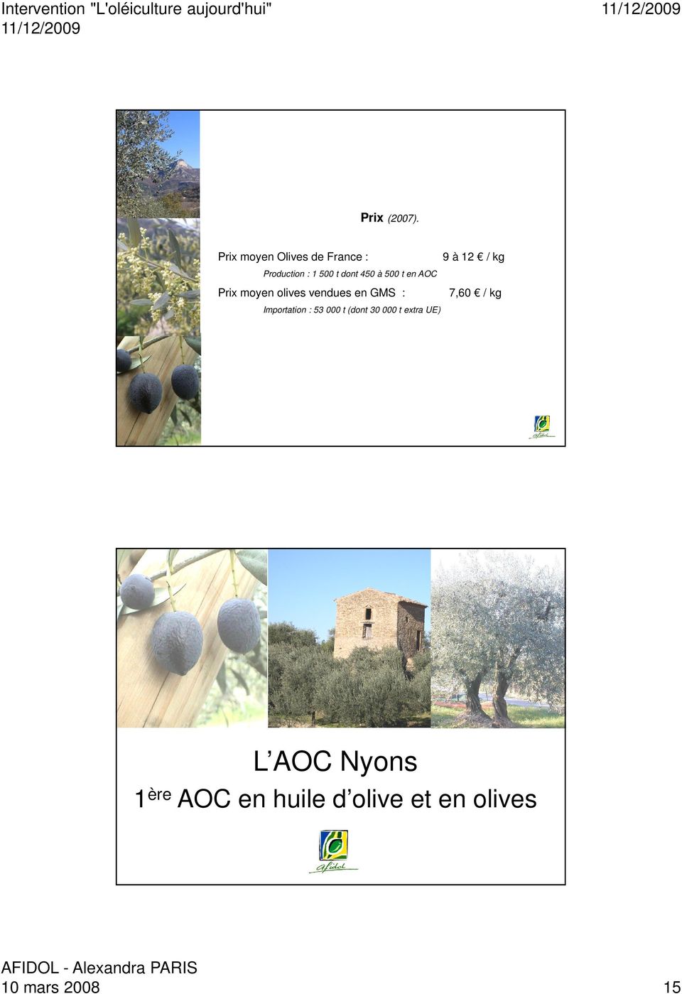 500 t en AOC Prix moyen olives vendues en GMS : 7,60 / kg Importation : 53