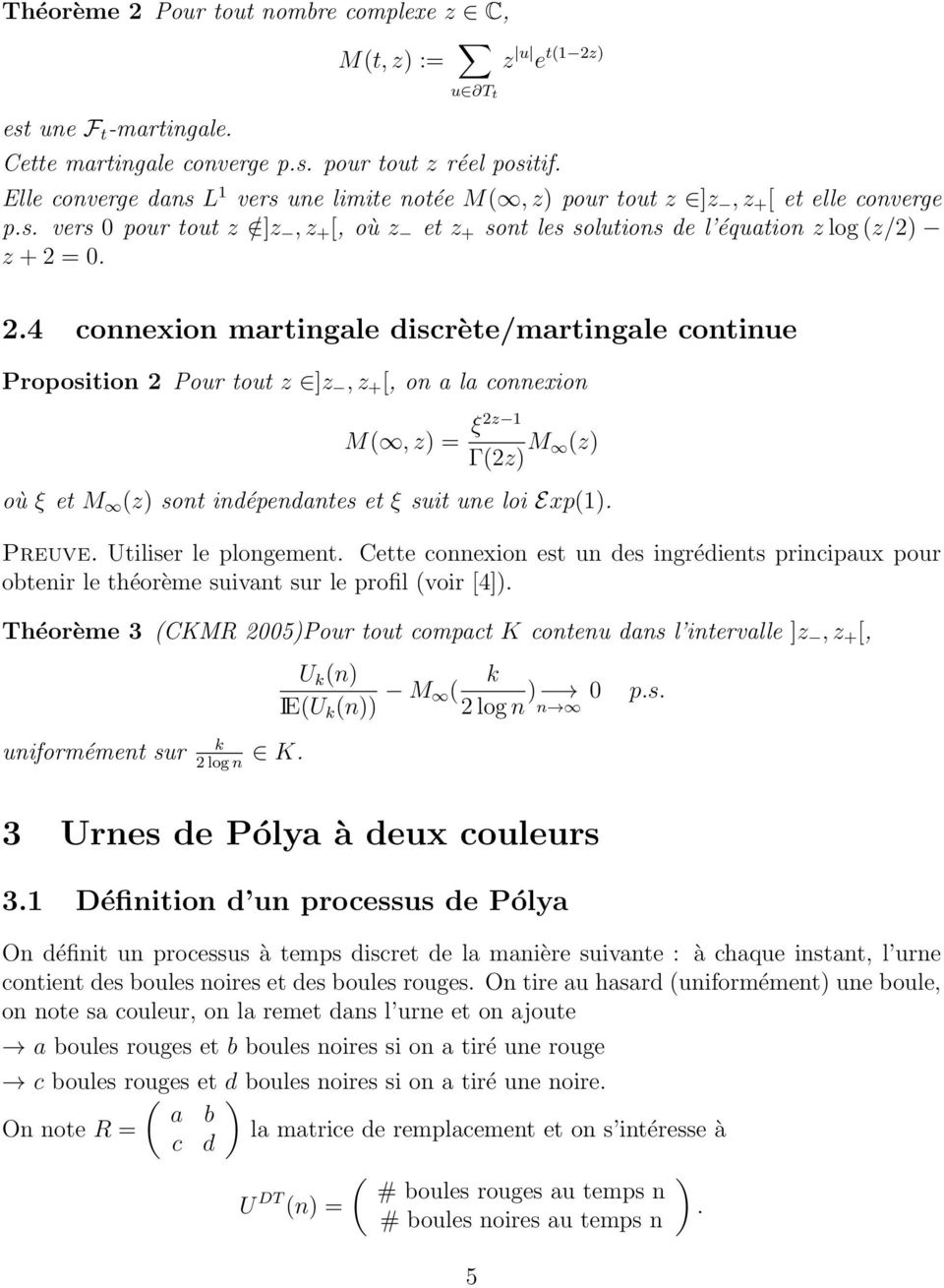 = 0. 2.4 connexion martingale discrète/martingale continue Proposition 2 Pour tout z ]z, z + [, on a la connexion M, z) = ξ2z 1 Γ2z) M z) où ξ et M z) sont indépendantes et ξ suit une loi Exp1).