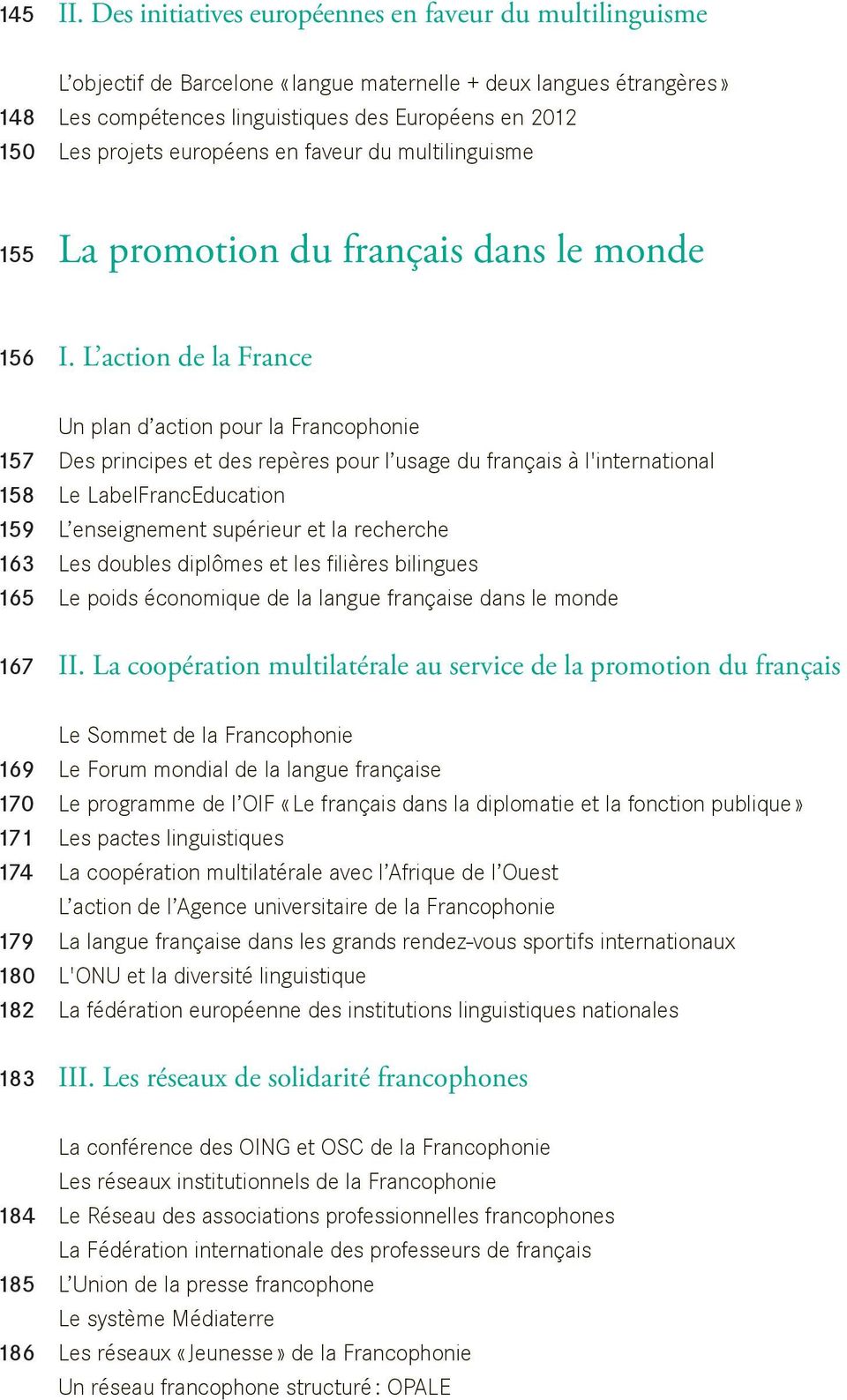 européens en faveur du multilinguisme 155 La promotion du français dans le monde 156 I.