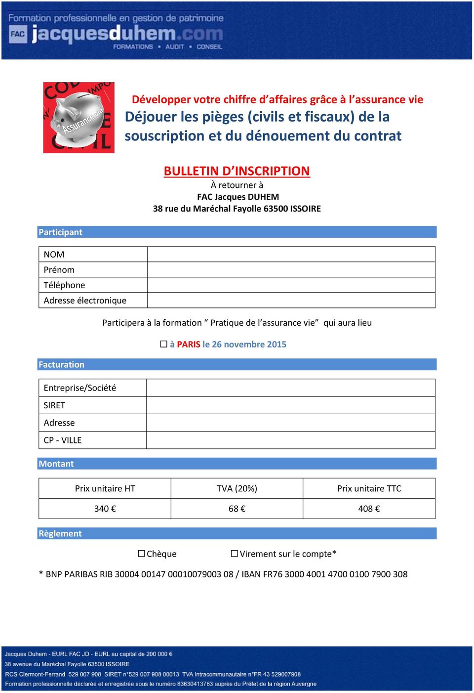 formation Pratique de l assurance vie qui aura lieu à PARIS le 26 novembre 2015 Facturation Entreprise/Société SIRET Adresse CP - VILLE Montant Prix unitaire