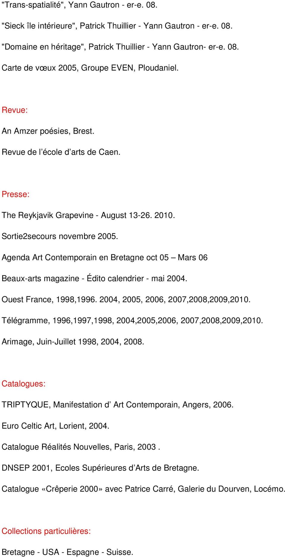 Agenda Art Contemporain en Bretagne oct 05 Mars 06 Beaux-arts magazine - Édito calendrier - mai 2004. Ouest France, 1998,1996. 2004, 2005, 2006, 2007,2008,2009,2010.