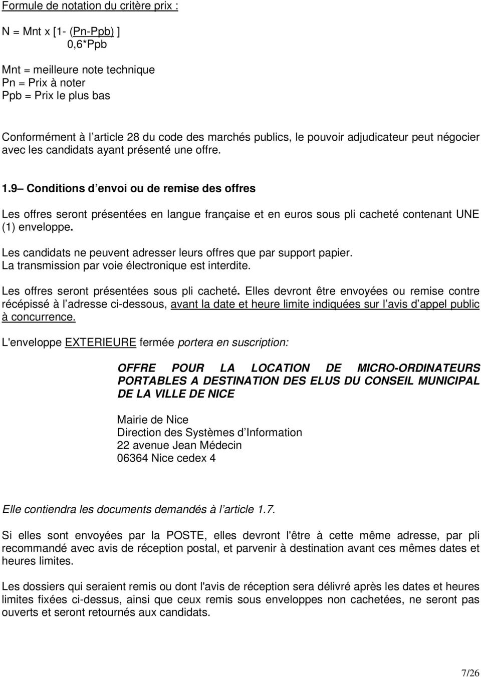 9 Conditions d envoi ou de remise des offres Les offres seront présentées en langue française et en euros sous pli cacheté contenant UNE (1) enveloppe.