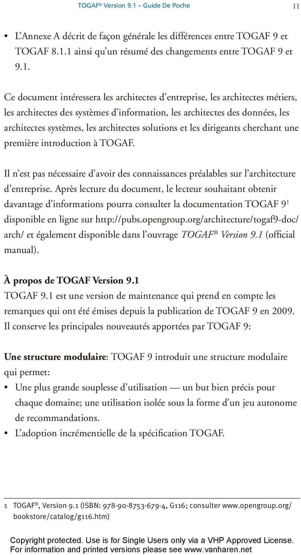 L Annexe A décrit de façon générale les différences entre TOGAF 9 et TOGAF 8.1.