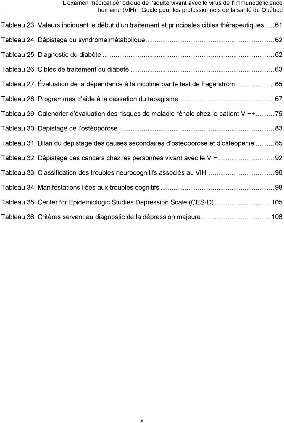 Calendrier d évaluation des risques de maladie rénale chez le patient VIH+... 75 Tableau 30. Dépistage de l ostéoporose... 83 Tableau 31.