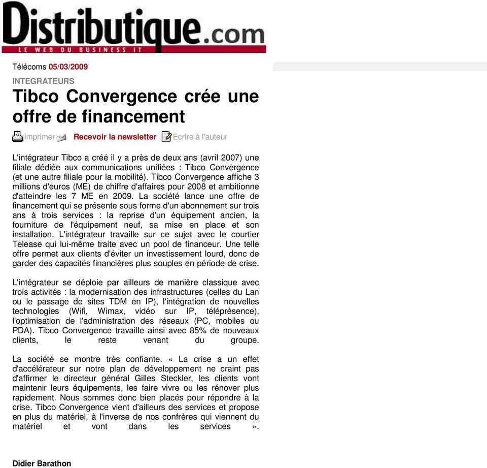 Tibco Convergence affiche 3 millions d'euros (ME) de chiffre d'affaires pour 2008 et ambitionne d'atteindre les 7 ME en 2009.