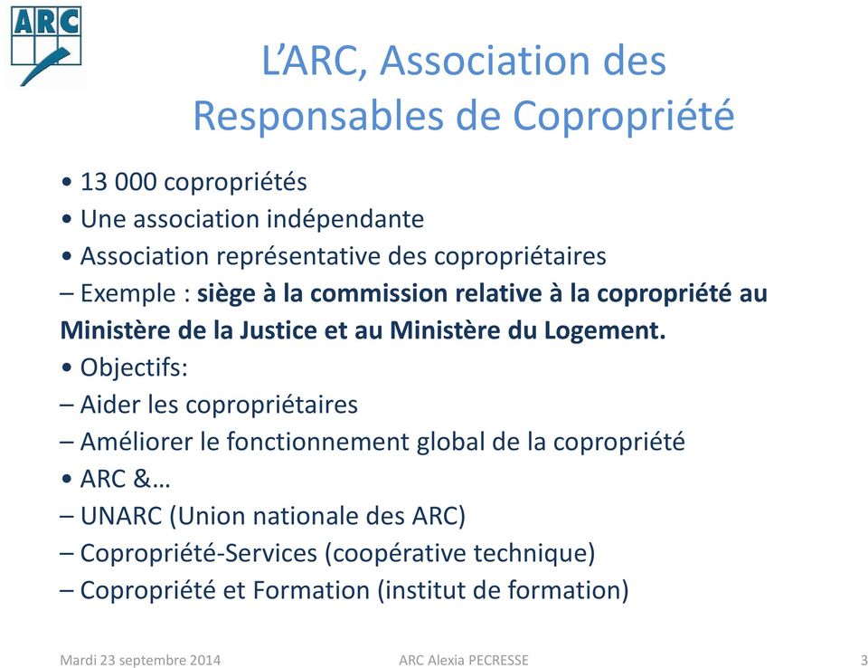 Objectifs: Aider les copropriétaires Améliorer le fonctionnement global de la copropriété ARC & UNARC (Union nationale des ARC)