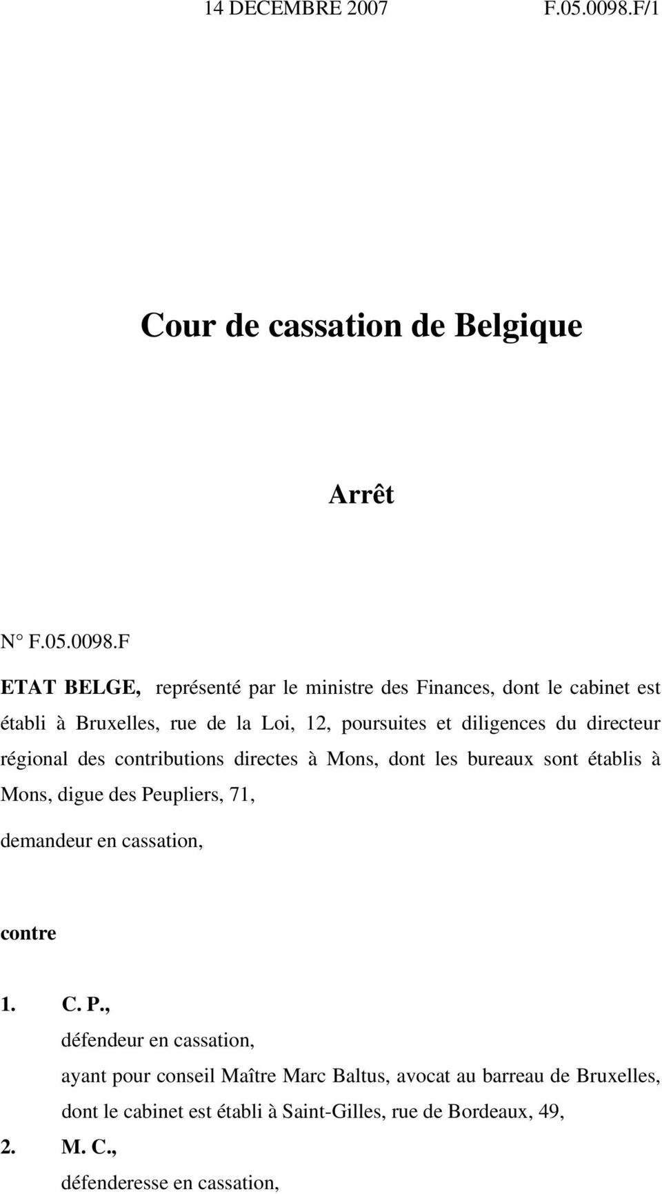 F ETAT BELGE, représenté par le ministre des Finances, dont le cabinet est établi à Bruxelles, rue de la Loi, 12, poursuites et diligences du