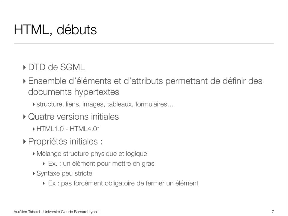 initiales HTML1.0 - HTML4.01 Propriétés initiales : Mélange structure physique et logique Ex.