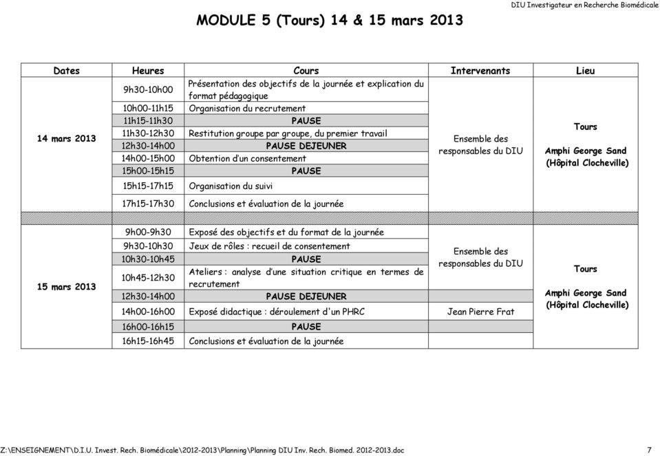 17h15-17h30 Organisation du suivi Conclusions et évaluation de la journée 15 mars 2013 9h00-9h30 9h30-10h30 Exposé des objectifs et du format de la journée Jeux de rôles : recueil de consentement