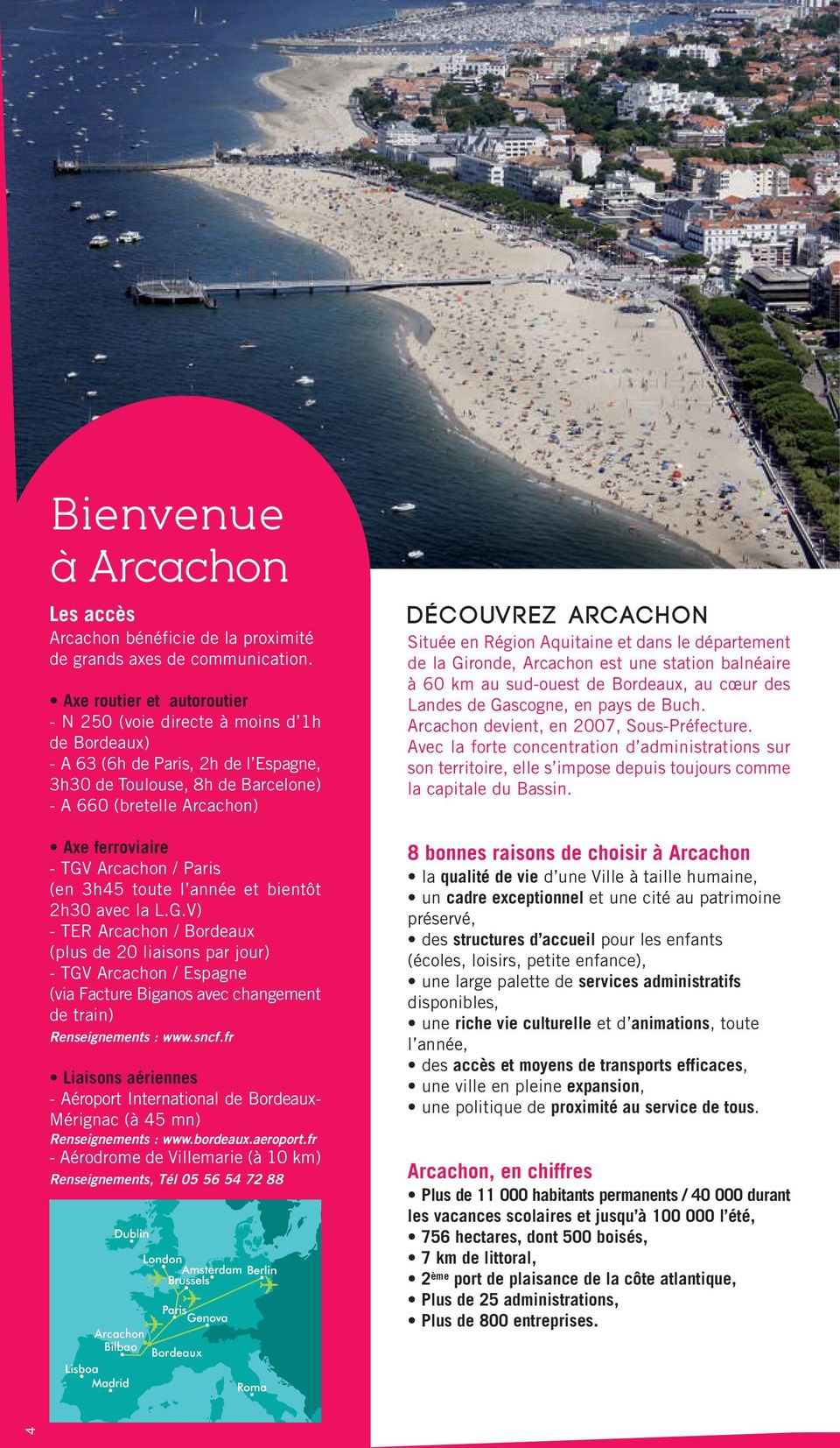 Arcachon / Paris (en 3h45 toute l année et bientôt 2h30 avec la L.G.