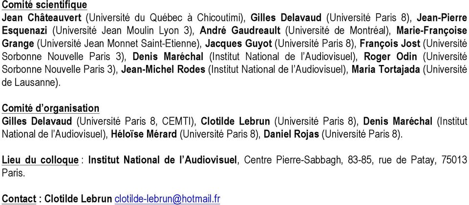 de l Audiovisuel), Roger Odin (Université Sorbonne Nouvelle Paris 3), Jean-Michel Rodes (Institut National de l Audiovisuel), Maria Tortajada (Université de Lausanne).