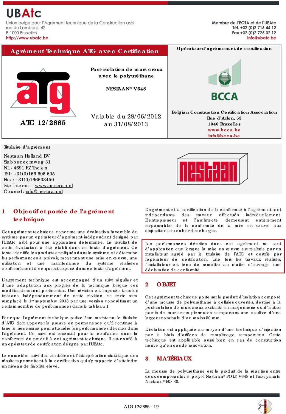 nl Valable du 28/06/2012 au 31/08/2013 Belgian Construction Certification Association Rue d Arlon, 53 1040 Bruxelles www.bcca.be info@bcca.