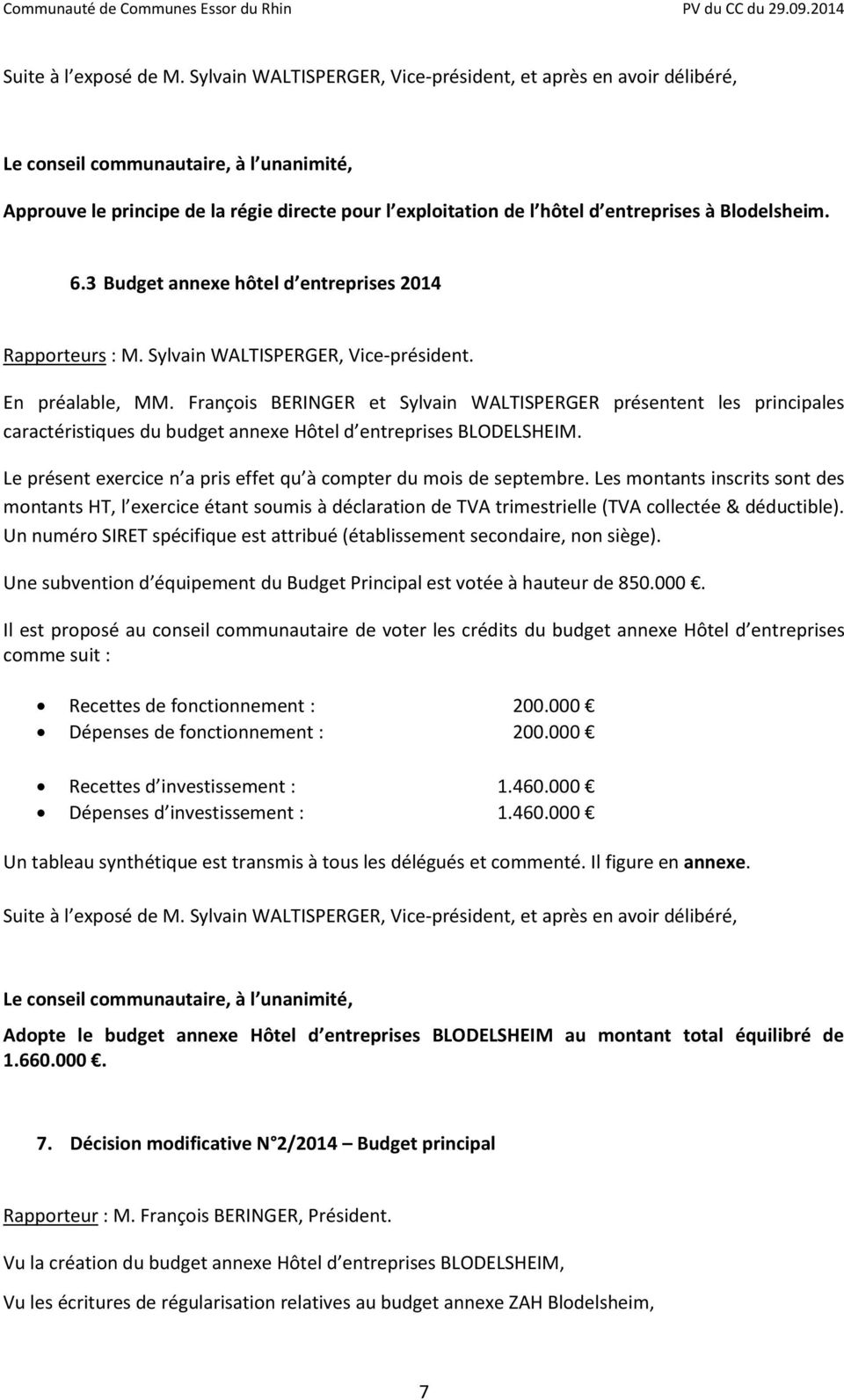 3 Budget annexe hôtel d entreprises 2014 Rapporteurs : M. Sylvain WALTISPERGER, Vice-président. En préalable, MM.