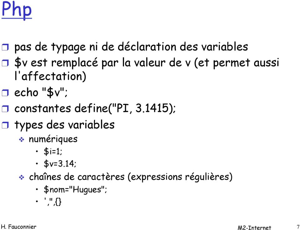 define("pi, 3.1415); types des variables v numériques $i=1; $v=3.