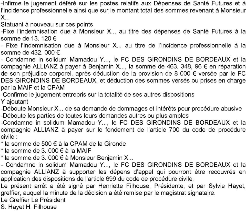 .. au titre de l incidence professionnelle à la somme de 432. 000 - Condamne in solidum Mamadou Y..., le FC DES GIRONDINS DE BORDEAUX et la compagnie ALLIANZ à payer à Benjamin X..., la somme de 463.