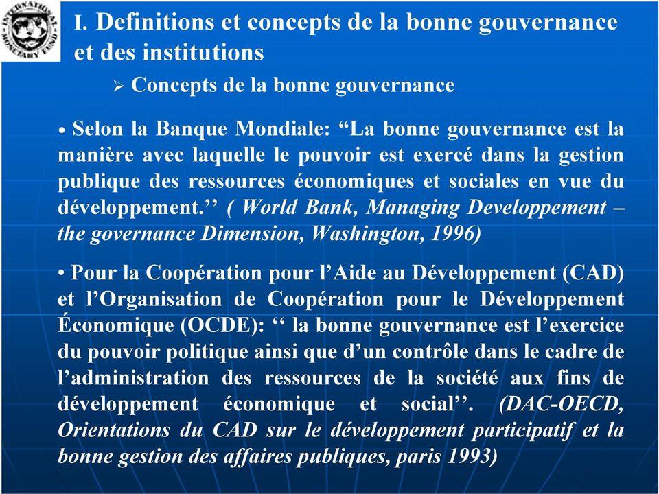 ( World Bank, Managing Developpement the governance Dimension, Washington, 1996) Pour la Coopération pour l Aide au Développement (CAD) et l Organisation de Coopération pour le Développement