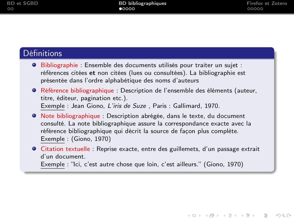Exemple : Jean Giono, L iris de Suze, Paris : Gallimard, 1970. Note bibliographique : Description abrégée, dans le texte, du document consulté.