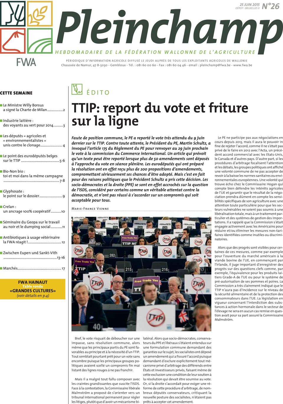 ..2 Industrie laitière : des voyants au vert pour 2014...3 ÉDITO TTIP: report du vote et friture sur la ligne Les députés «agricoles et «environnementalistes» unis contre le clonage.
