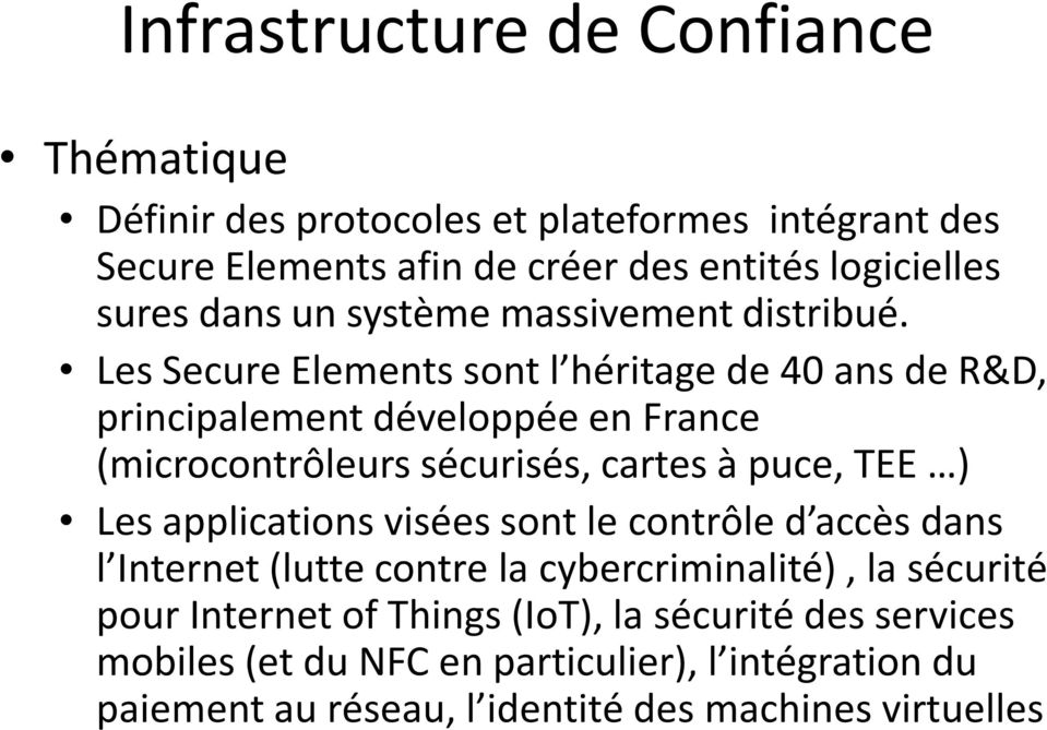 Les Secure Elements sont l héritage de 40 ans de R&D, principalement développée en France (microcontrôleurs sécurisés, cartes à puce, TEE ) Les