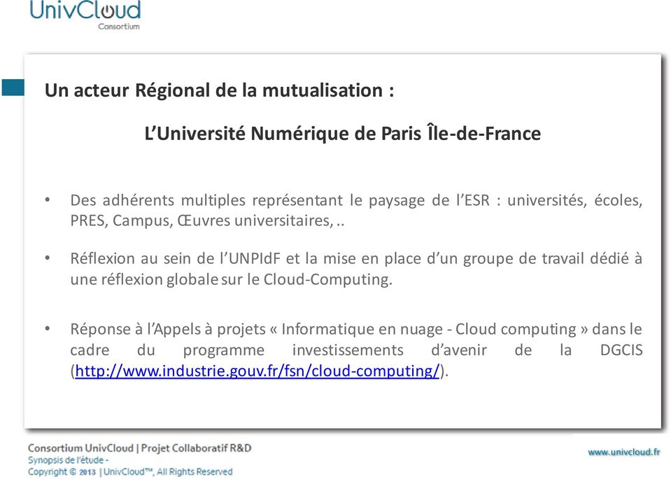 . Réflexion au sein de l UNPIdF et la mise en place d un groupe de travail dédié à une réflexion globale sur le Cloud-Computing.