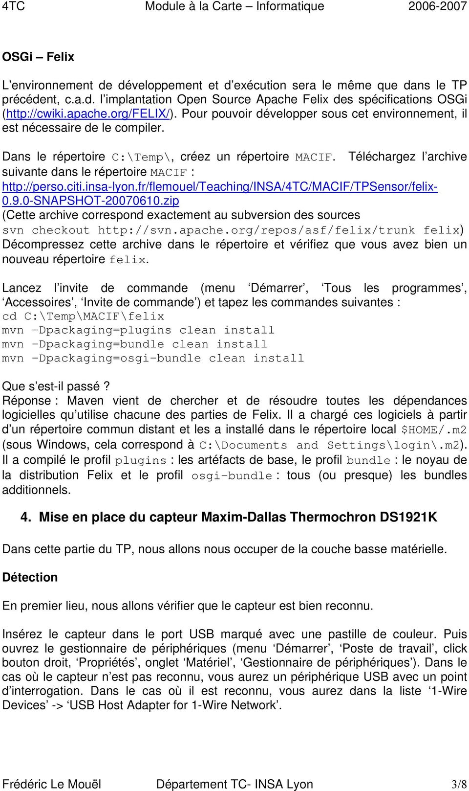 Téléchargez l archive suivante dans le répertoire MACIF : http://perso.citi.insa-lyon.fr/flemouel/teaching/insa/4tc/macif/tpsensor/felix- 0.9.0-SNAPSHOT-20070610.